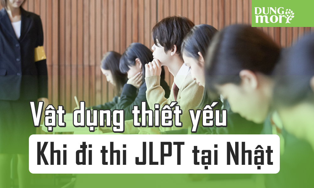 Vật dụng thiết yếu khi đi thi JLPT tại Nhật