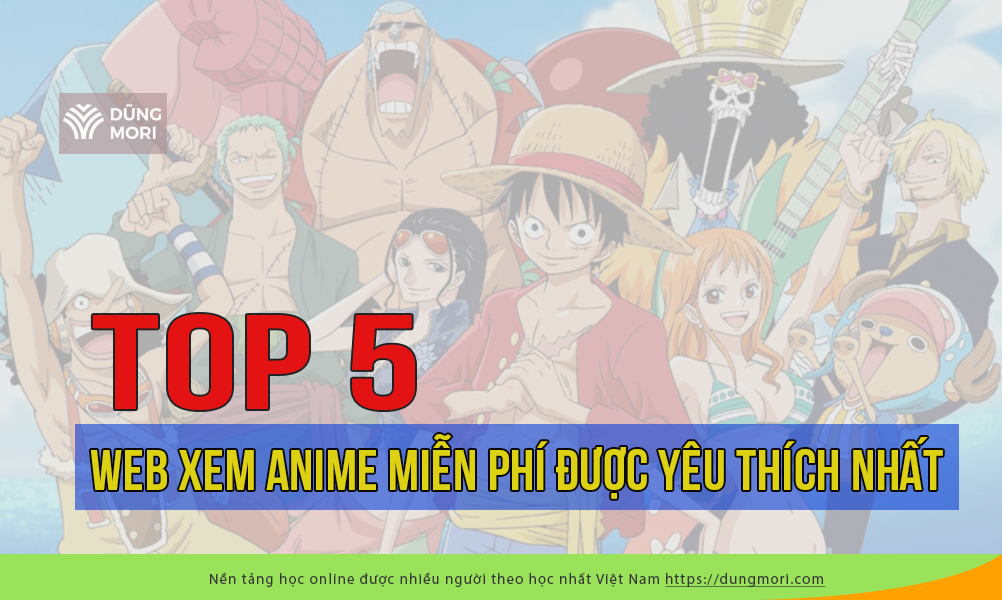 Top 5 web xem anime miễn phí được yêu thích nhất