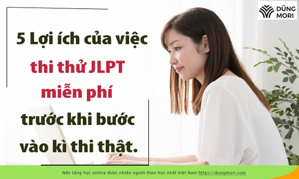 5 Lợi ích của việc thi thử JLPT miễn phí trước khi bước vào kì thi thật.